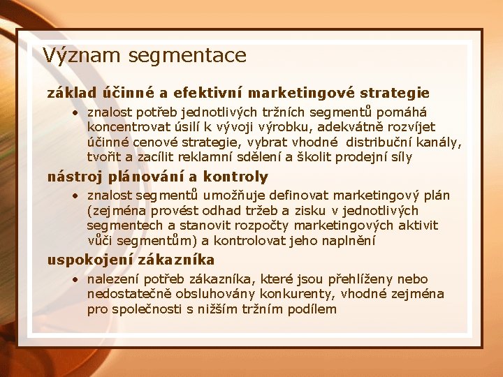 Význam segmentace základ účinné a efektivní marketingové strategie • znalost potřeb jednotlivých tržních segmentů