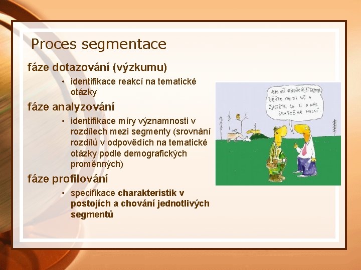 Proces segmentace fáze dotazování (výzkumu) • identifikace reakcí na tematické otázky fáze analyzování •