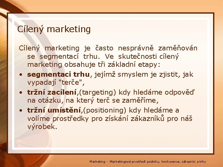 Cílený marketing je často nesprávně zaměňován se segmentací trhu. Ve skutečnosti cílený marketing obsahuje