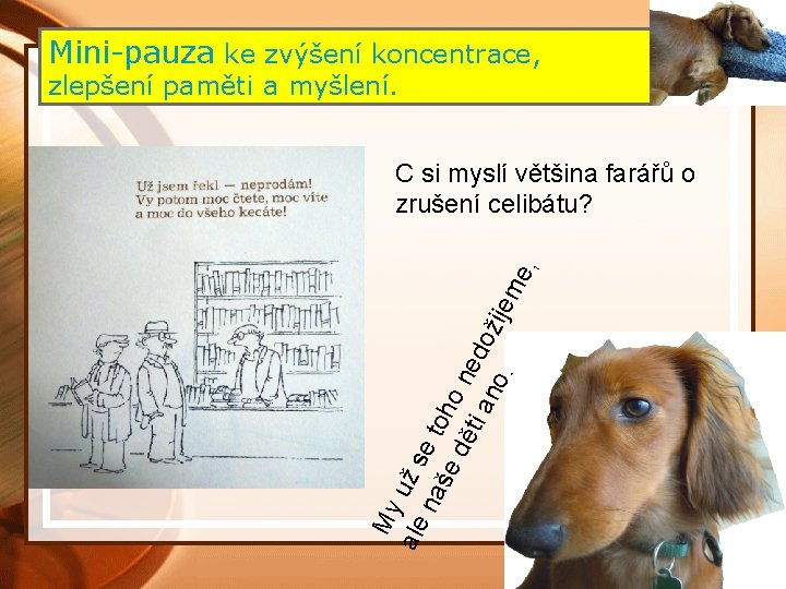 Mini-pauza ke zvýšení koncentrace, zlepšení paměti a myšlení. My ale už s na e