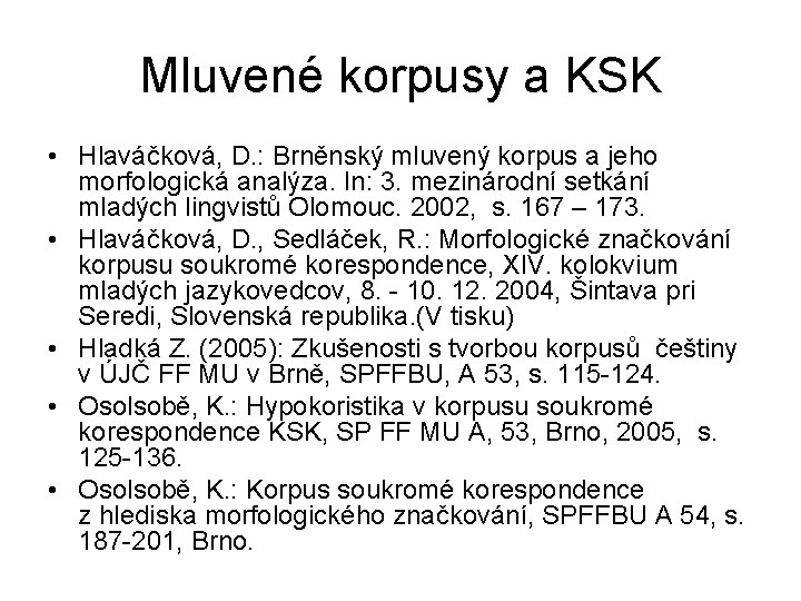 Mluvené korpusy a KSK • Hlaváčková, D. : Brněnský mluvený korpus a jeho morfologická