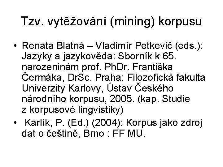 Tzv. vytěžování (mining) korpusu • Renata Blatná – Vladimír Petkevič (eds. ): Jazyky a