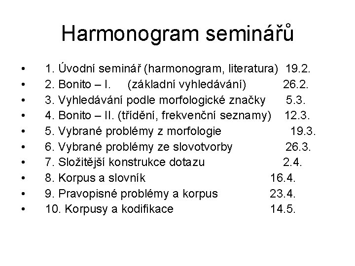 Harmonogram seminářů • • • 1. Úvodní seminář (harmonogram, literatura) 19. 2. 2. Bonito
