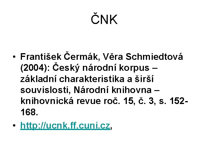 ČNK • František Čermák, Věra Schmiedtová (2004): Český národní korpus – základní charakteristika a