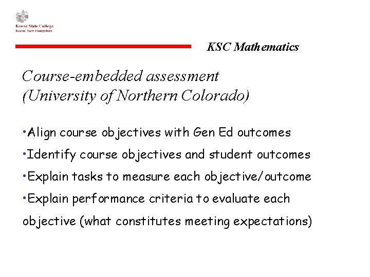 KSC Mathematics Course-embedded assessment (University of Northern Colorado) • Align course objectives with Gen