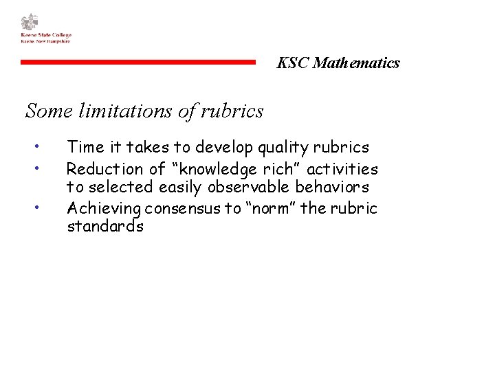 KSC Mathematics Some limitations of rubrics • • • Time it takes to develop