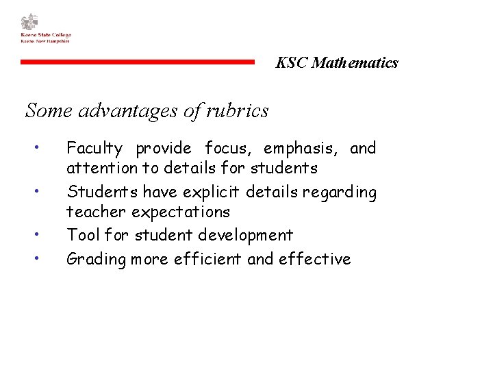 KSC Mathematics Some advantages of rubrics • • Faculty provide focus, emphasis, and attention