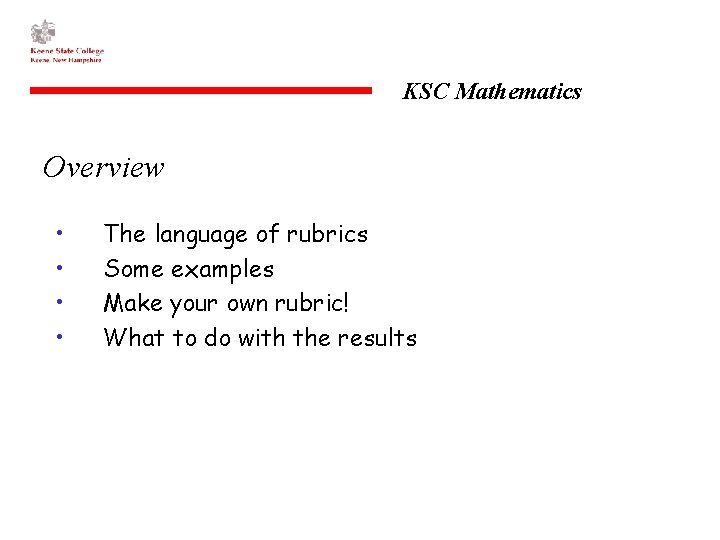 KSC Mathematics Overview • • The language of rubrics Some examples Make your own