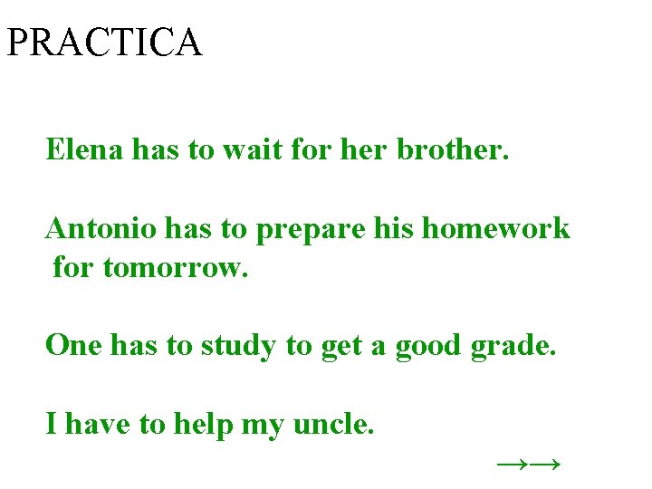 PRACTICA Elena has to wait for her brother. Antonio has to prepare his homework