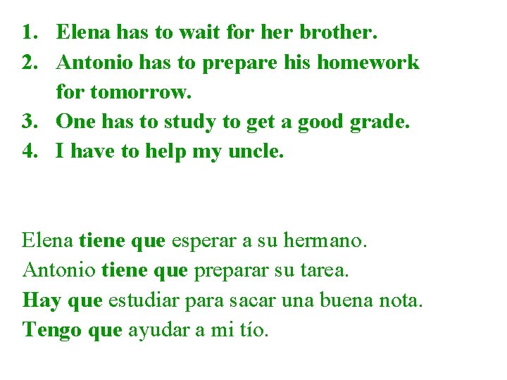 1. Elena has to wait for her brother. 2. Antonio has to prepare his