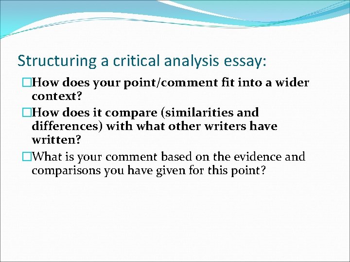 Structuring a critical analysis essay: �How does your point/comment fit into a wider context?