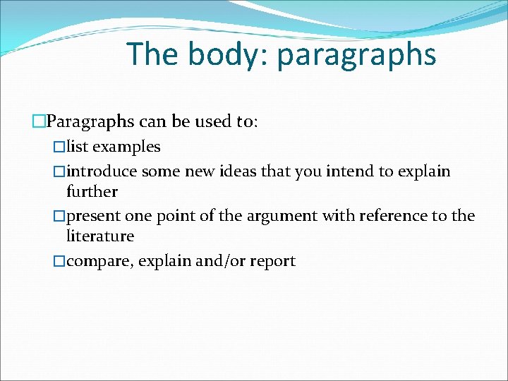 The body: paragraphs �Paragraphs can be used to: �list examples �introduce some new ideas