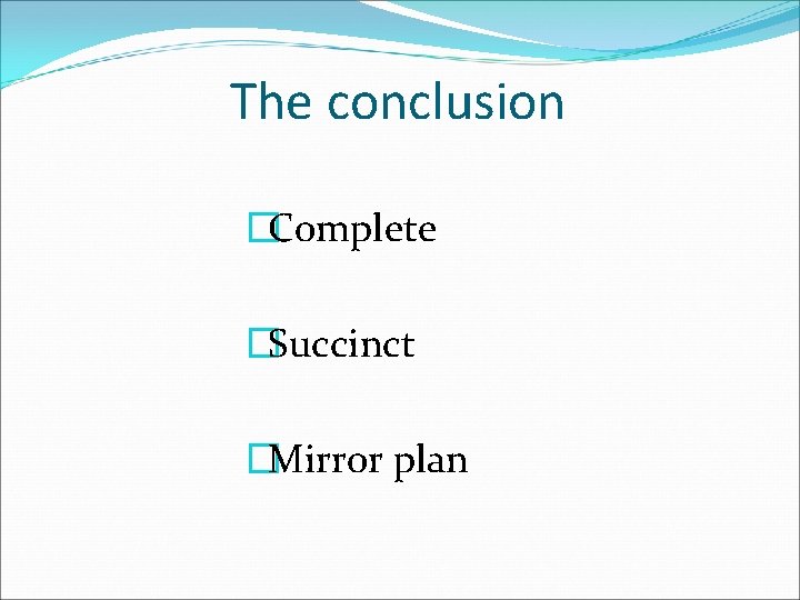 The conclusion �Complete �Succinct �Mirror plan 
