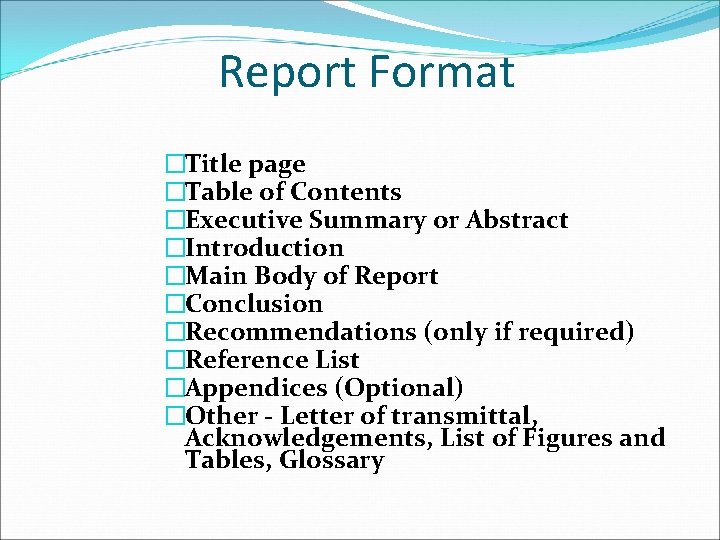 Report Format �Title page �Table of Contents �Executive Summary or Abstract �Introduction �Main Body