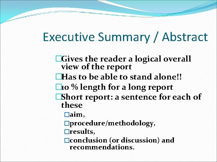 Executive Summary / Abstract �Gives the reader a logical overall view of the report