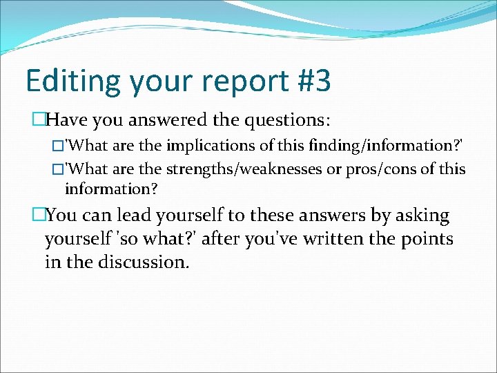 Editing your report #3 �Have you answered the questions: �'What are the implications of