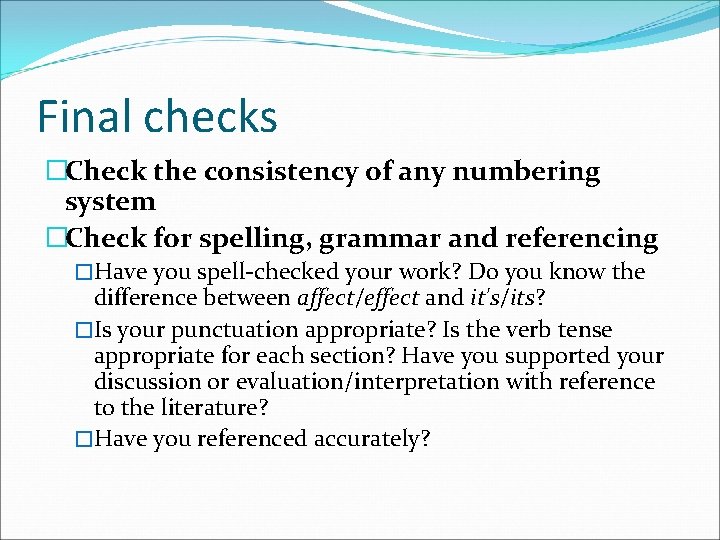 Final checks �Check the consistency of any numbering system �Check for spelling, grammar and