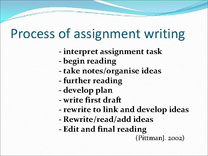 Process of assignment writing - interpret assignment task - begin reading - take notes/organise