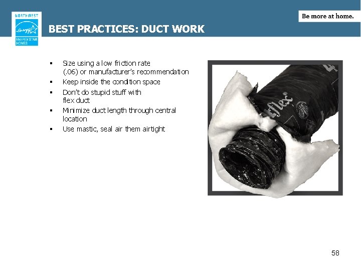 BEST PRACTICES: DUCT WORK § § § Size using a low friction rate (.