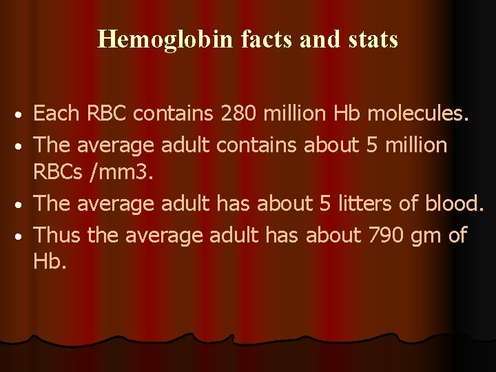 Hemoglobin facts and stats • • Each RBC contains 280 million Hb molecules. The