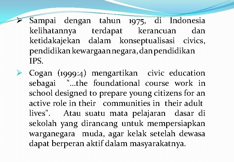 Ø Sampai dengan tahun 1975, di Indonesia kelihatannya terdapat kerancuan dan ketidakajekan dalam konseptualisasi