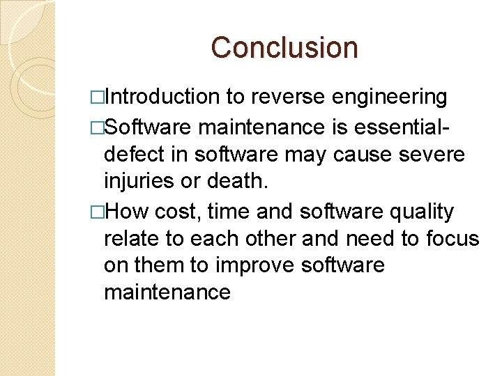 Conclusion �Introduction to reverse engineering �Software maintenance is essentialdefect in software may cause severe
