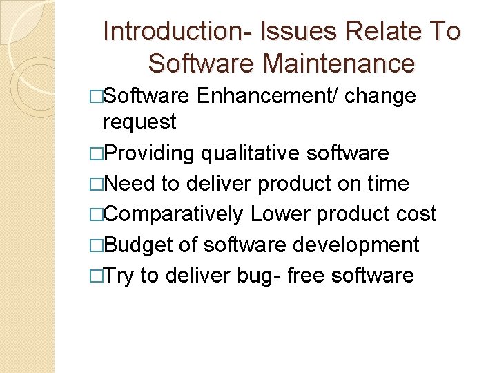 Introduction- Issues Relate To Software Maintenance �Software Enhancement/ change request �Providing qualitative software �Need