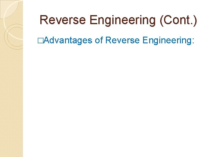 Reverse Engineering (Cont. ) �Advantages of Reverse Engineering: 