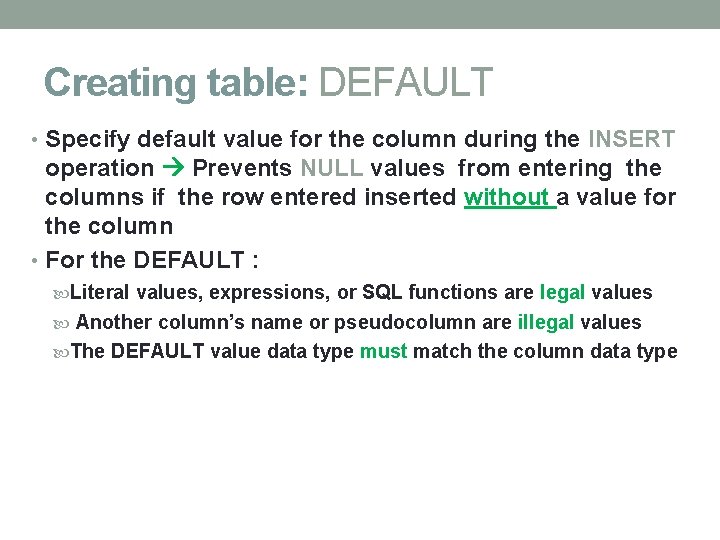 Creating table: DEFAULT • Specify default value for the column during the INSERT operation Creating table: DEFAULT • Specify default value for the column during the INSERT operation