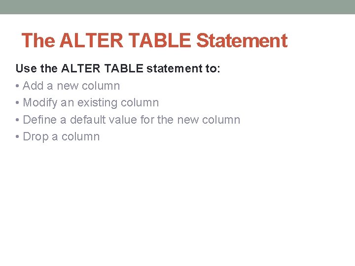 The ALTER TABLE Statement Use the ALTER TABLE statement to: • Add a new The ALTER TABLE Statement Use the ALTER TABLE statement to: • Add a new