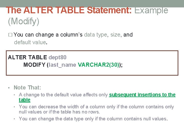 The ALTER TABLE Statement: Example (Modify) � You can change a column’s data type, The ALTER TABLE Statement: Example (Modify) � You can change a column’s data type,