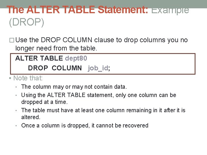 The ALTER TABLE Statement: Example (DROP) � Use the DROP COLUMN clause to drop The ALTER TABLE Statement: Example (DROP) � Use the DROP COLUMN clause to drop