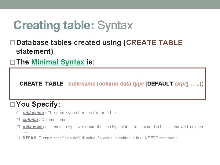 Creating table: Syntax � Database tables created using (CREATE TABLE statement) � The Minimal Creating table: Syntax � Database tables created using (CREATE TABLE statement) � The Minimal