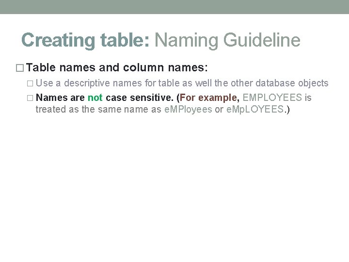 Creating table: Naming Guideline � Table names and column names: � Use a descriptive Creating table: Naming Guideline � Table names and column names: � Use a descriptive