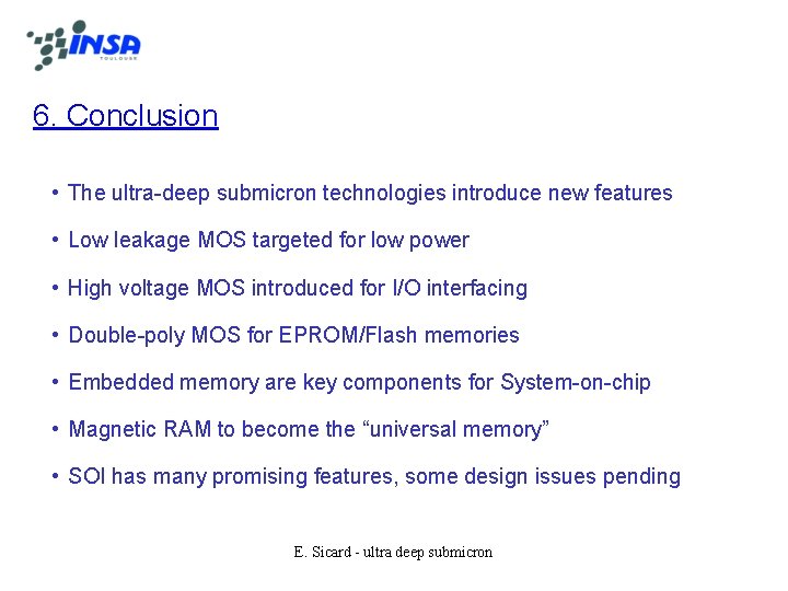 6. Conclusion • The ultra-deep submicron technologies introduce new features • Low leakage MOS