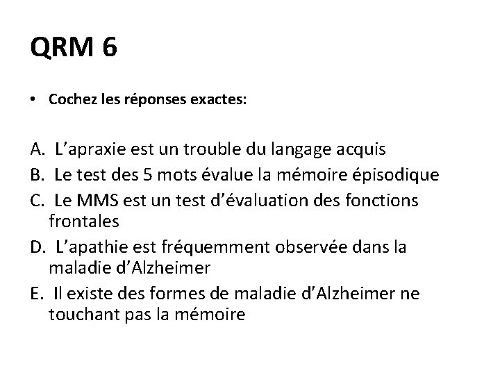 QRM 6 • Cochez les réponses exactes: A. L’apraxie est un trouble du langage