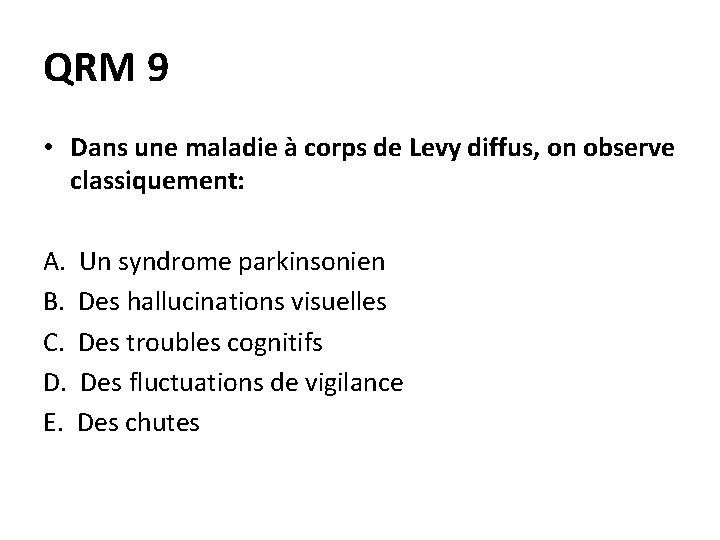 QRM 9 • Dans une maladie à corps de Levy diffus, on observe classiquement: