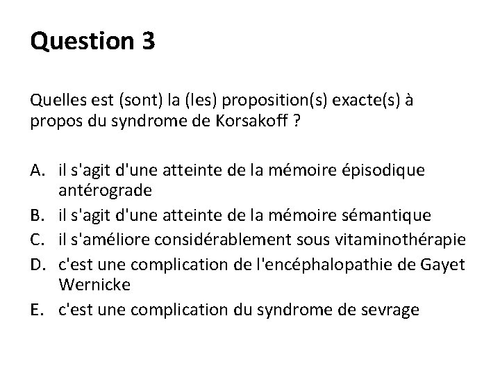 Question 3 Quelles est (sont) la (les) proposition(s) exacte(s) à propos du syndrome de