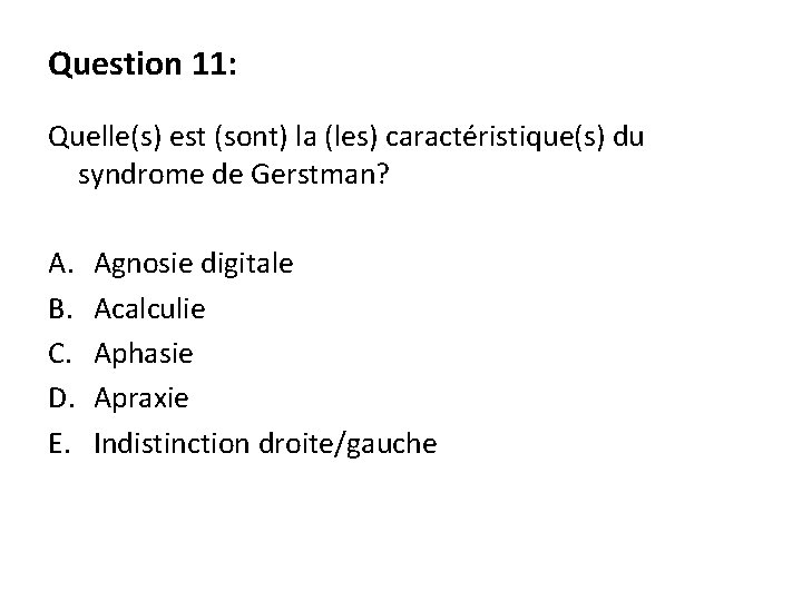Question 11: Quelle(s) est (sont) la (les) caractéristique(s) du syndrome de Gerstman? A. B.