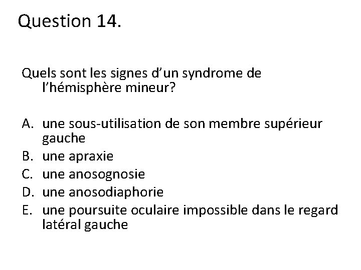 Question 14. Quels sont les signes d’un syndrome de l’hémisphère mineur? A. une sous-utilisation