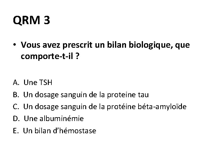 QRM 3 • Vous avez prescrit un bilan biologique, que comporte-t-il ? A. B.