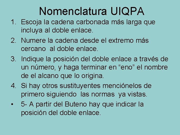 Nomenclatura UIQPA 1. Escoja la cadena carbonada más larga que incluya al doble enlace.