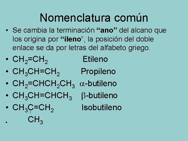 Nomenclatura común • Se cambia la terminación “ano” del alcano que los origina por