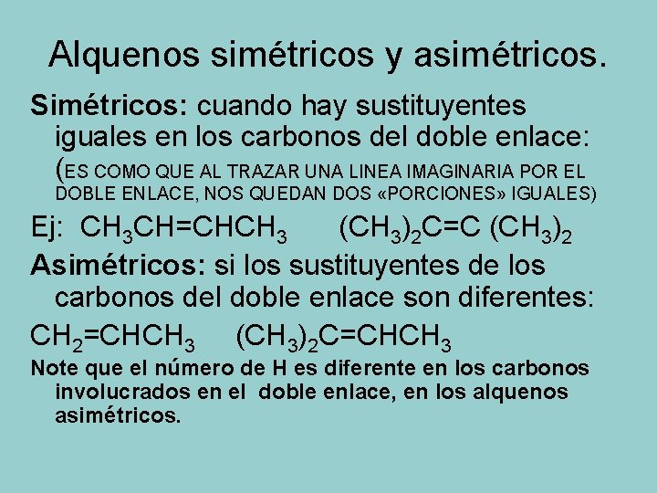 Alquenos simétricos y asimétricos. Simétricos: cuando hay sustituyentes iguales en los carbonos del doble