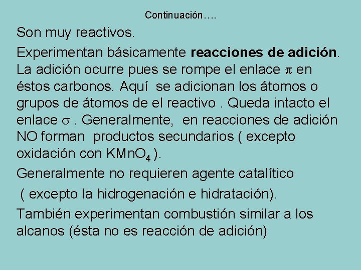 Continuación…. Son muy reactivos. Experimentan básicamente reacciones de adición. La adición ocurre pues se