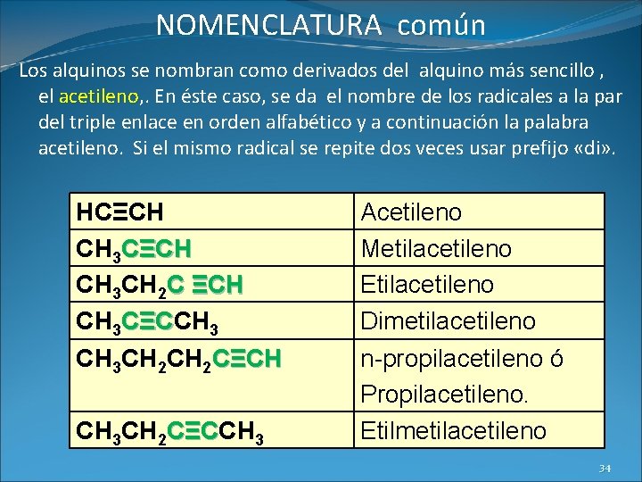 NOMENCLATURA común Los alquinos se nombran como derivados del alquino más sencillo , el