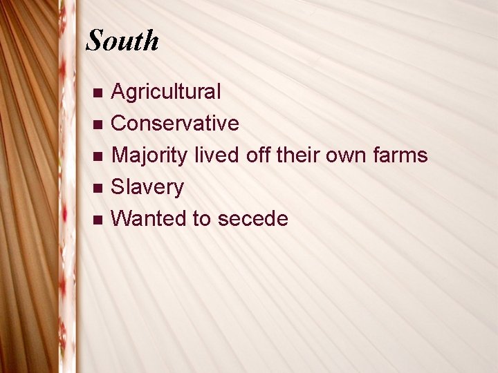 South n n n Agricultural Conservative Majority lived off their own farms Slavery Wanted