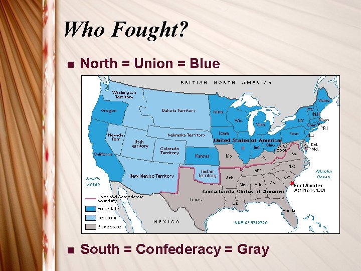 Who Fought? n North = Union = Blue n South = Confederacy = Gray