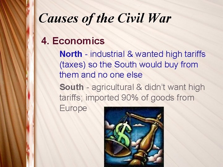 Causes of the Civil War 4. Economics North - industrial & wanted high tariffs