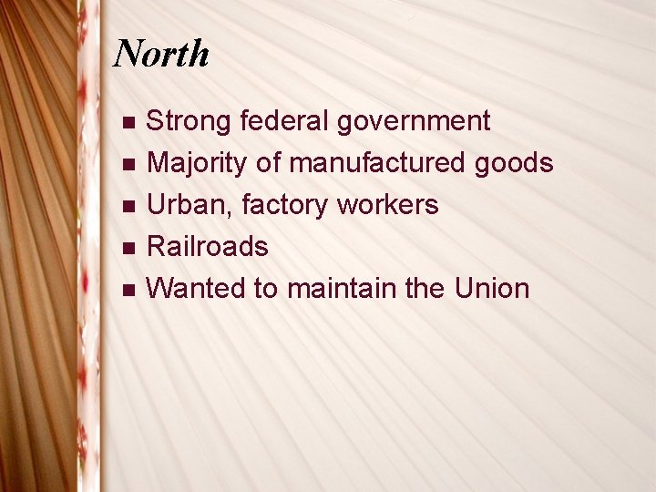 North n n n Strong federal government Majority of manufactured goods Urban, factory workers